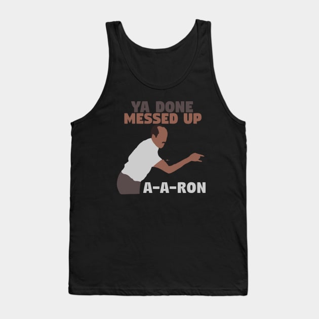 Key And Peele Ya Done Messed Up A A Ron Tank Top by fancyjan